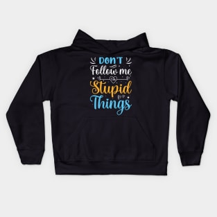 Funny Quotes Slogan Don't follow me i do stupid things Kids Hoodie